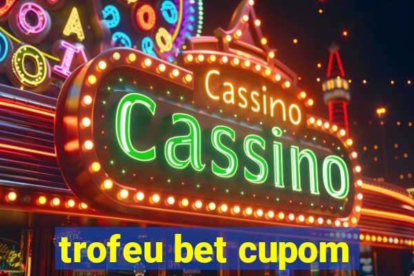 trofeu bet cupom